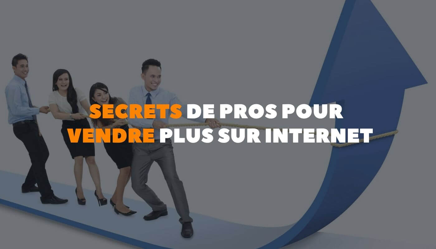 Comment Vendre Plus Sur Internet Suivez Les Conseils Des Pros